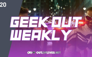 Geek Out Weakly 20 – Falcon and the Winter Soldier…